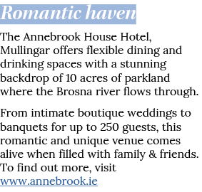 Romantic haven The Annebrook House Hotel, Mullingar offers flexible dining and drinking spaces with a stunning backdr   
