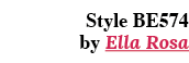 Style BE574 by Ella Rosa 