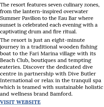 The resort features seven culinary zones, from the lantern-inspired overwater Summer Pavilion to the Eau Bar where su   