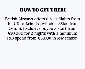  How to get there British Airways offers direct flights from the UK to Brindisi, which is 35km from Ostuni  Exclusive   