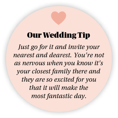  Our Wedding Tip Just go for it and invite your nearest and dearest  You re not as nervous when you know it s your cl   
