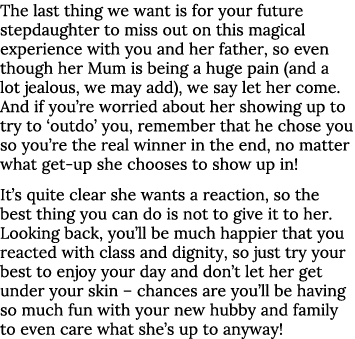 The last thing we want is for your future stepdaughter to miss out on this magical experience with you and her father   
