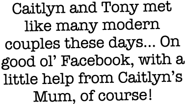 Caitlyn and Tony met like many modern couples these days  On good ol  Facebook, with a little help from Caitlyn s Mum   