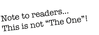 Note to readers    This is not  The One  