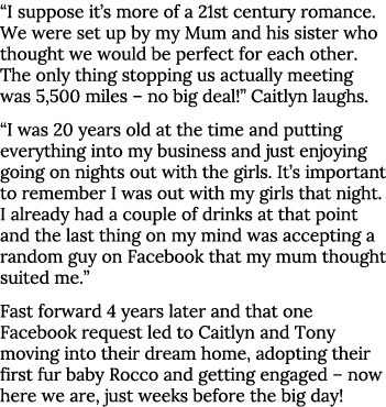  I suppose it s more of a 21st century romance  We were set up by my Mum and his sister who thought we would be perfe   