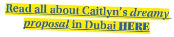 Read all about Caitlyn s dreamy proposal in Dubai HERE