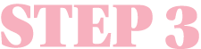 STEP 3