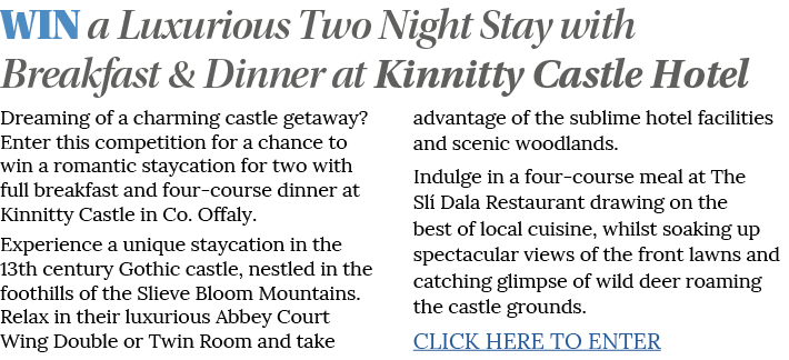 WIN a Luxurious Two Night Stay with Breakfast & Dinner at Kinnitty Castle Hotel Dreaming of a charming castle getaway   
