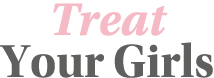 Treat Your Girls