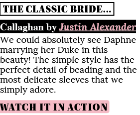 THE CLASSIC BRIDE  Callaghan by Justin Alexander We could absolutely see Daphne marrying her Duke in this beauty  The   