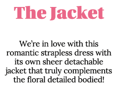 The Jacket We re in love with this romantic strapless dress with its own sheer detachable jacket that truly complemen   