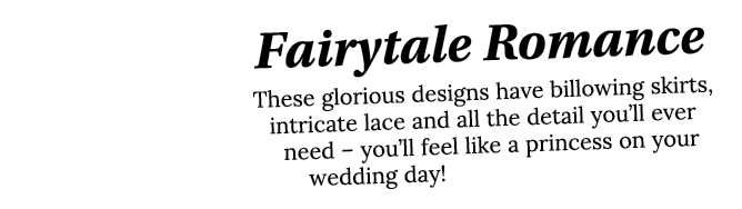Fairytale Romance These glorious designs have billowing skirts, intricate lace and all the detail you ll ever need      