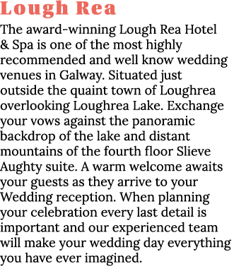 Lough Rea The award-winning Lough Rea Hotel & Spa is one of the most highly recommended and well know wedding venues    