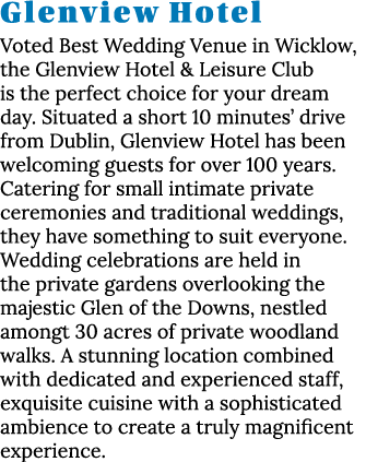 Glenview Hotel Voted Best Wedding Venue in Wicklow, the Glenview Hotel & Leisure Club is the perfect choice for your    