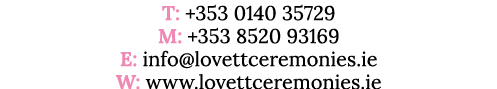 T: +353 0140 35729 M: +353 8520 93169 E: info lovettceremonies ie W: www lovettceremonies ie