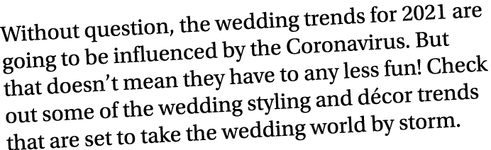 Without question, the wedding trends for 2021 are going to be influenced by the Coronavirus  But that doesn t mean th   