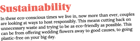 Sustainability In these eco-conscious times we live in, now more than ever, couples are looking at ways to host respo   