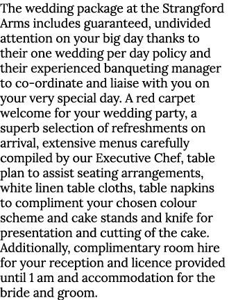 The wedding package at the Strangford Arms includes guaranteed, undivided attention on your big day thanks to their o   