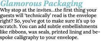 Glamorous Packaging Why stop at the invites the first thing your guests will  technically  read is the envelope right   