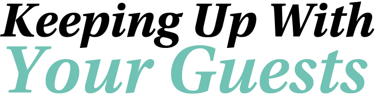 Keeping Up With Your Guests