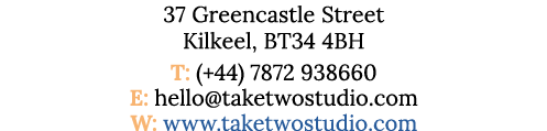 37 Greencastle Street Kilkeel, BT34 4BH T: (+44) 7872 938660 E: hello taketwostudio com W: www taketwostudio com