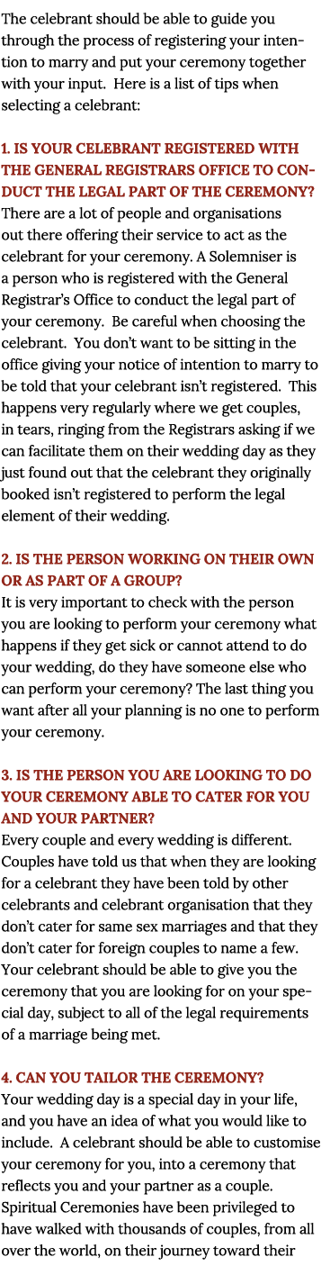 The celebrant should be able to guide you through the process of registering your intention to marry and put your cer   