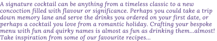 A signature cocktail can be anything from a timeless classic to a new concoction filled with flavour or significance    