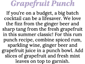 Grapefruit Punch If you re on a budget, a big batch cocktail can be a lifesaver  We love the fizz from the ginger bee   