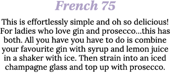 French 75 This is effortlessly simple and oh so delicious  For ladies who love gin and prosecco this has both  All yo   