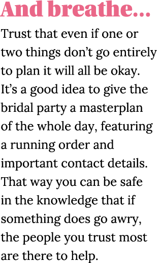 And breathe  Trust that even if one or two things don t go entirely to plan it will all be okay  It s a good idea to    