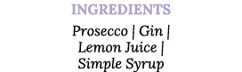 Ingredients Prosecco   Gin   Lemon Juice   Simple Syrup