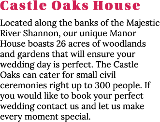 Castle Oaks House Located along the banks of the Majestic River Shannon, our unique Manor House boasts 26 acres of wo   