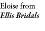 Eloise from Ellis Bridals
