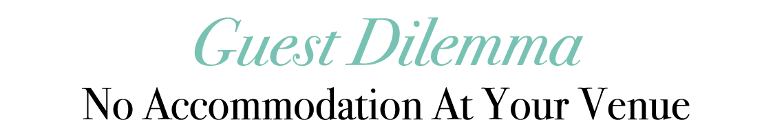 Guest Dilemma No Accommodation At Your Venue