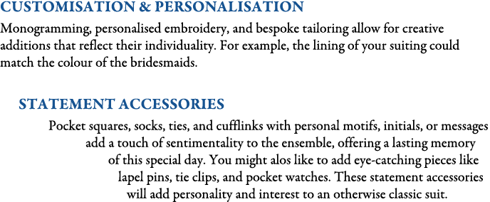 CUSTOMISATION & PERSONALISATION Monogramming, personalised embroidery, and bespoke tailoring allow for creative addit...