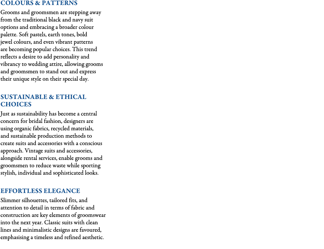 COLOURS & PATTERNS Grooms and groomsmen are stepping away from the traditional black and navy suit options and embrac...