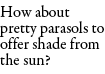 How about pretty parasols to offer shade from the sun?