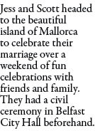 Jess and Scott headed to the beautiful island of Mallorca to celebrate their marriage over a weekend of fun celebrati...