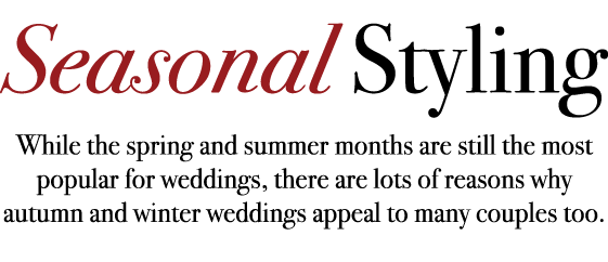 Seasonal Styling While the spring and summer months are still the most popular for weddings, there are lots of reason...