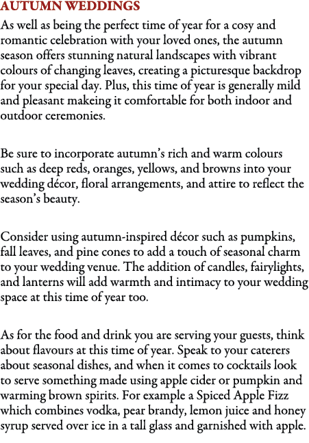 AUTUMN WEDDINGS As well as being the perfect time of year for a cosy and romantic celebration with your loved ones, t...
