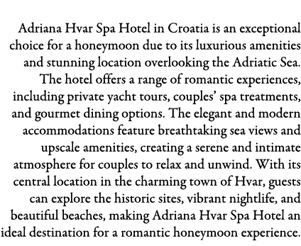 Adriana Hvar Spa Hotel, Croatia Adriana Hvar Spa Hotel in Croatia is an exceptional choice for a honeymoon due to its...