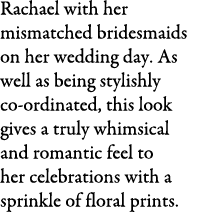 Rachael with her mismatched bridesmaids on her wedding day. As well as being stylishly co-ordinated, this look gives ...