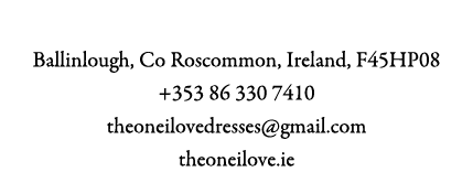 The One I Love Ballinlough, Co Roscommon, Ireland, F45HP08 +353 86 330 7410 theoneilovedresses@gmail.com theoneilove.ie