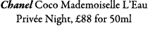 Chanel Coco Mademoiselle L’Eau Priv e Night, £88 for 50ml