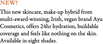 NEW! This new skincare, make-up hybrid from multi-award-winning, Irish, vegan brand Ayu Cosmetics, offers 24hr hydrat...