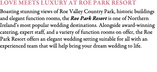 Love Meets Luxury at Roe Park Resort Boasting stunning views of Roe Valley Country Park, historic buildings and elega...