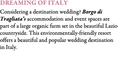 Dreaming of Italy Considering a destination wedding? Borgo di Tragliata’s accommodation and event spaces are part of ...