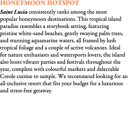 Honeymoon Hotspot Saint Lucia consistently ranks among the most popular honeymoon destinations. This tropical island ...