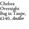 Chelsea Overnight Bag in Taupe, £140, Antler