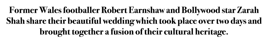 Former Wales footballer Robert Earnshaw and Bollywood star Zarah Shah share their beautiful wedding which took place ...